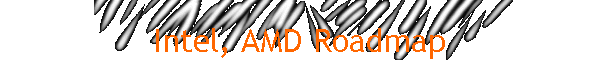 Intel, AMD Roadmap