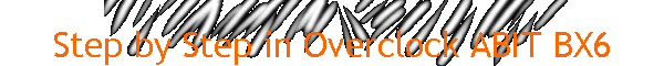 Step by Step in Overclock ABIT BX6